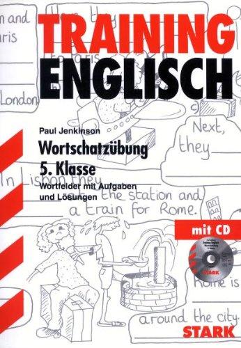 Training Englisch Unterstufe / Unterstufe / Wortschatzübung, 5. Klasse: Wortfelder mit Aufgaben und Lösungen. Mit dem Wortschatz der Lehrbücher: Gymnasium