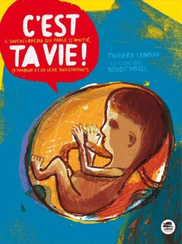 C'est ta vie ! : l'encyclopédie qui parle d'amitié, d'amour et de sexe aux enfants