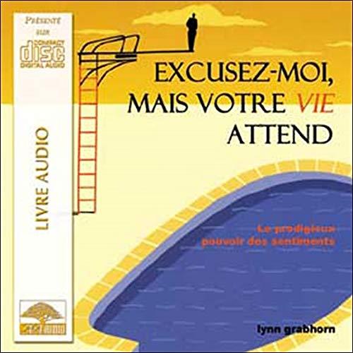 Excusez-moi mais votre Vie attend - Livre audio