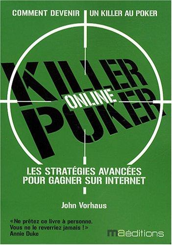 Killer Poker online : les stratégies avancées pour gagner sur Internet : comment devenir un killer au poker