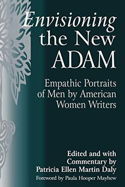 Envisioning the New Adam: Empathic Portraits of Men by American Women Writers (Contributions in Women's Studies)