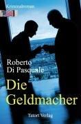 Die Geldmacher - Der Fall Behring zwischen Wirklichkeit und Fiktion: Aufstieg und Fall eines Börsengurus. Der Fall Behring zwischen Wirklichkeit und Fiktion als Kriminalroman nachgezeichnet