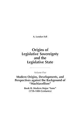 Origins of Legislative Sovereignty and the Legislative State: Volume Five, Modern Origins, Developments, and Perspectives against the Background of ... SOVEREIGNTY AND THE LEGISLATIVE STATE)