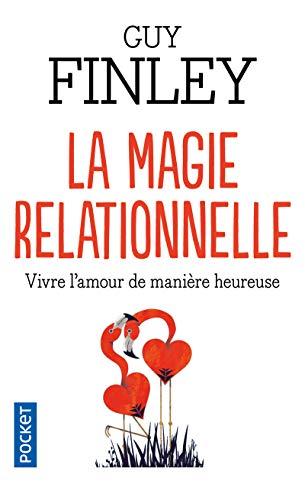 La magie relationnelle : vivre l'amour de manière heureuse