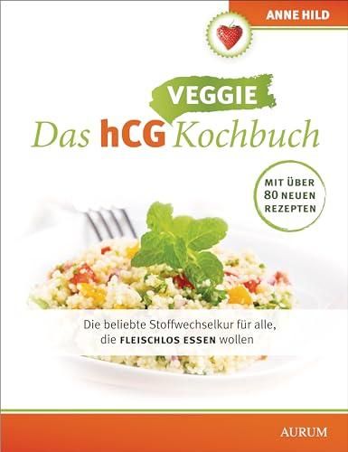 Das hCG Veggie Kochbuch: Die beliebte Stoffwechselkur für alle, die fleischlos essen wollen