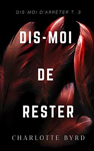 Dis-moi de Rester (Dis-moi d'Arrêter, Band 3)