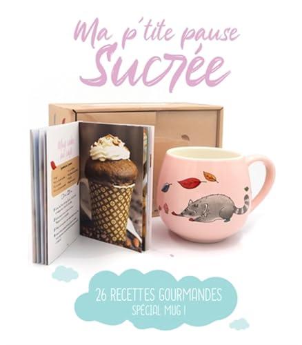 Ma p'tite pause sucrée : 26 recettes gourmandes spécial mug !