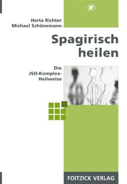 Spagirisch heilen. Die JSO-Komplex-Heilweise