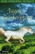 Der silberne Hengst 01. Jagd auf das Geisterpferd