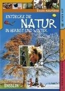 Ensslin Naturführer. Entdecke die Natur in Herbst und Winter. Feiern und erleben, unterwegs, Augen auf