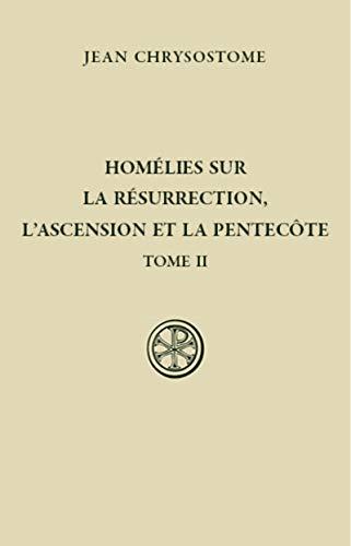 Homélies sur la résurrection, l'Ascension et la Pentecôte. Vol. 2