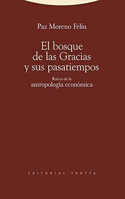 El bosque de las gracias y sus pasatiempos : raíces de la antropología económica (Estructuras y Procesos. Antropología)