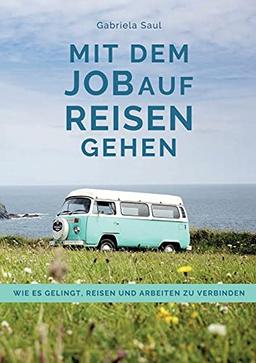 Mit dem Job auf Reisen gehen: Wie es gelingt, Reisen und Arbeiten zu verbinden