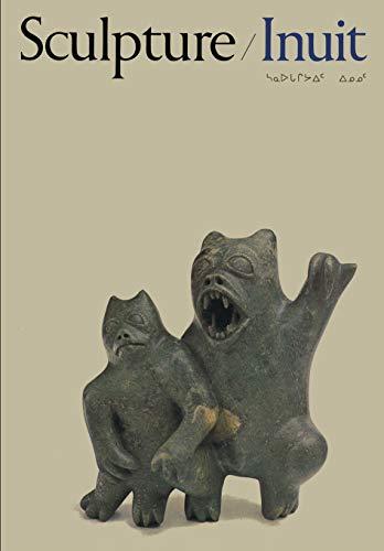 Sculpture of the Inuit: Masterworks of the Canadian Arctic (Heritage)