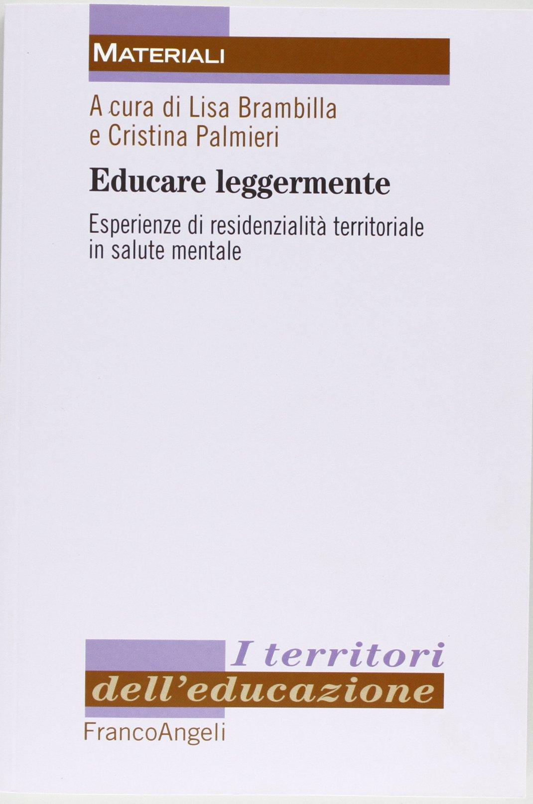 Educare leggermente. Esperienze di residenzialità territoriale in salute mentale (I territori dell'educazione)