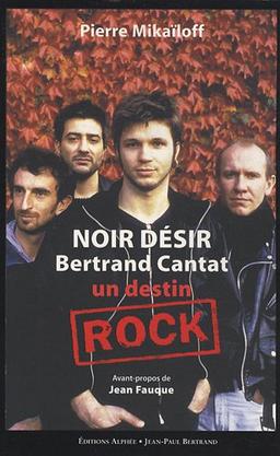 Noir Désir, Bertrand Cantat, un destin rock