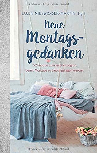 Neue Montagsgedanken: 52 Impulse zum Wochenbeginn. Damit Montage zu Lieblingstagen werden.