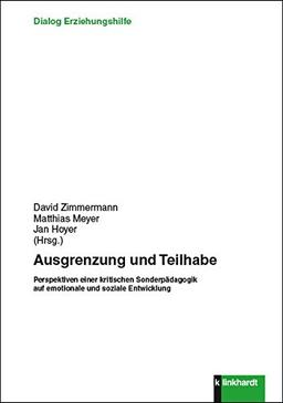 Ausgrenzung und Teilhabe: Perspektiven einer kritischen Sonderpädagogik auf emotionale und soziale Entwicklung (Dialog Erziehungshilfe)