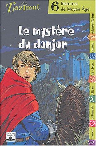 Le mystère du donjon : 6 histoires de Moyen Age