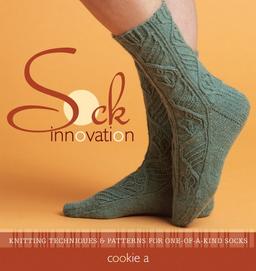 Sock Innovation: Knitting Techniques & Patterns for One-Of-A-Kind Socks: Knitting Techniques and Patterns for One-of-a Kind Socks