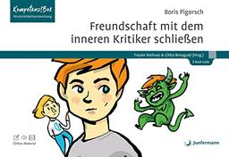 Freundschaft mit dem inneren Kritiker schließen Mit Online-Material: Kompetenz!Box Persönlichkeitsentwicklung