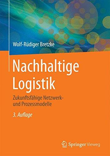 Nachhaltige Logistik: Zukunftsfähige Netzwerk- und Prozessmodelle