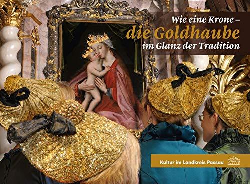 Wie eine Krone - die Goldhaube im Glanz der Tradition