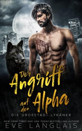 Der Angriff auf den Alpha (Die Großstadt-Lykaner, Band 1)