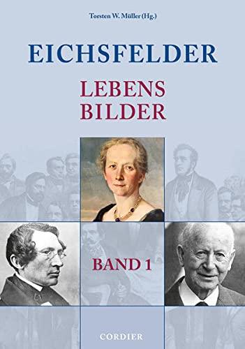 Eichsfelder Lebensbilder - Band 1: Namhafte Personen der Geschichte in und aus der Region