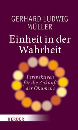 Einheit in der Wahrheit: Perspektiven für die Zukunft der Ökumene