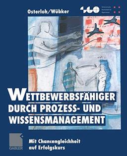 Wettbewerbsfähiger durch Prozeß- und Wissensmanagement: Mit Chancengleichheit auf Erfolgskurs (Schweizerische Gesellschaft für Organisation und Management)