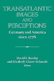 Transatlantic Images and Perceptions: Germany and America since 1776 (Publications of the German Historical Institute)