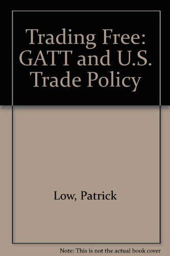 Trading Free: GATT and U.S. Trade Policy