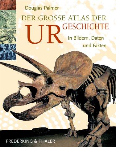 Der grosse Atlas der Urgeschichte