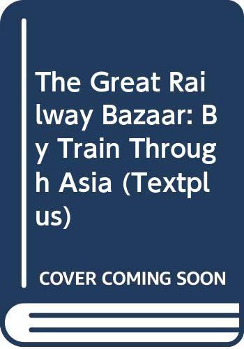 The Great Railway Bazaar: By Train Through Asia (Textplus)