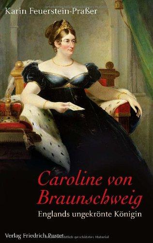 Caroline von Braunschweig: Englands ungekrönte Königin