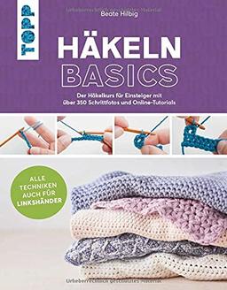 Häkeln basics - Alle Techniken auch für Linkshänder!: Der Häkelkurs für Einsteiger mit über 350 Schrittfotos und Online-Tutorials