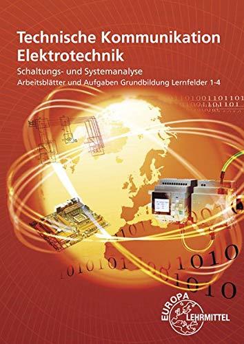 Arbeitsblätter und Aufgaben Grundbildung Lernfelder 1-4: Technische Kommunikation Elektrotechnik