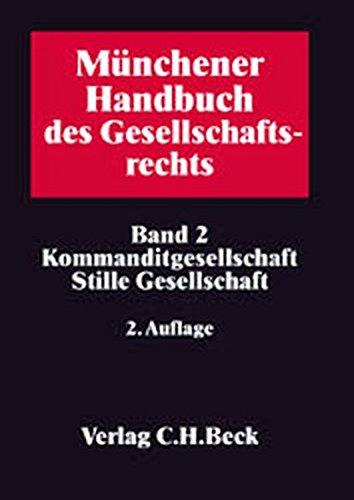 Münchener Handbuch des Gesellschaftsrechts  Bd. 2: Kommanditgesellschaft, GmbH & Co. KG, Publikums-KG, Stille Gesellschaft