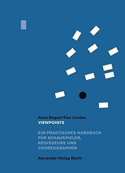 Viewpoints: Ein praktisches Handbuch für Schauspieler, Regis­seure und Choreographen