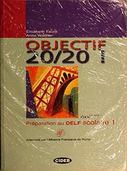 Objectif 20/20! Préparation au DELF Scolaire 1. Per le Scuole. Con CD Audio (Francese certificazioni)