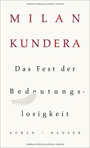 Das Fest der Bedeutungslosigkeit: Roman