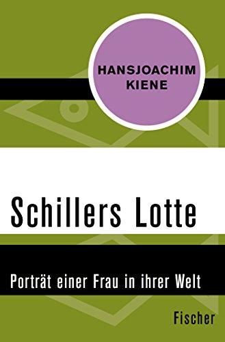 Schillers Lotte: Porträt einer Frau in ihrer Welt