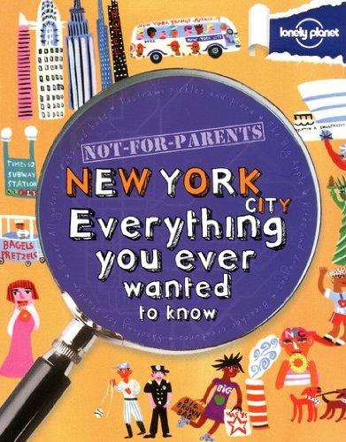 Not for parents New York city : everything you ever wanted to know