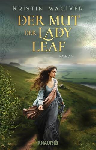 Der Mut der Lady Leaf: Roman | Band 3 der gefühlvollen Liebesroman-Reihe in den schottischen Highlands