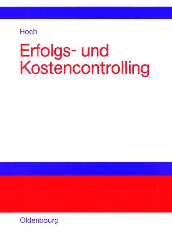 Erfolgs- und Kostencontrolling: Einführung anhand ausgewählter Schaubilder, Fälle und Beispiele