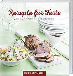 Rezepte für Feste: Entspannt vorbereiten, dekorieren und geniessen.