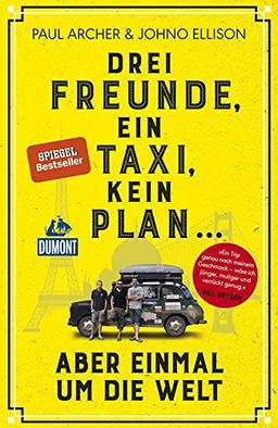 Drei Freunde, ein Taxi, kein Plan ...: aber einmal um die Welt (DuMont Welt - Menschen - Reisen)