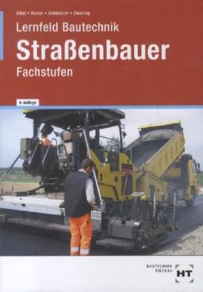 Lernfeld Bautechnik. Fachstufen Straßenbauer: Mit vielen Beispielen, projektbezogenen und handlungsorientierten Aufgaben sowie zahlreichen, mehrfarbigen Abbildungen