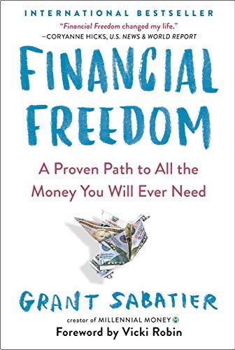 Financial Freedom: A Proven Path to All the Money You Will Ever Need